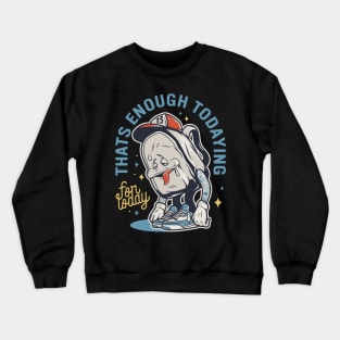 Thats Enough Todaying For Today Tired School Kids Crewneck Sweatshirt